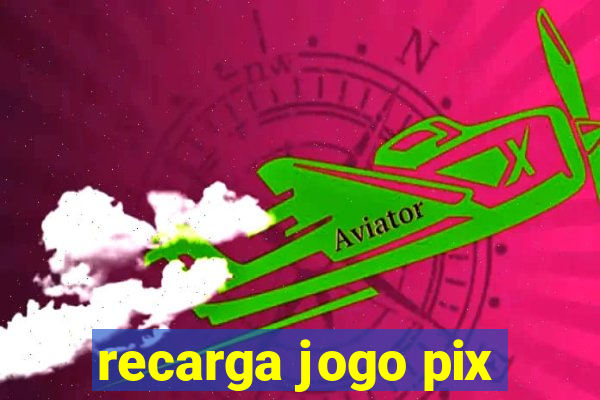 recarga jogo pix